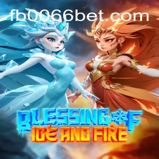 Explore the World of Blessing of Ice and Fire: The Ultimate Gaming Experience